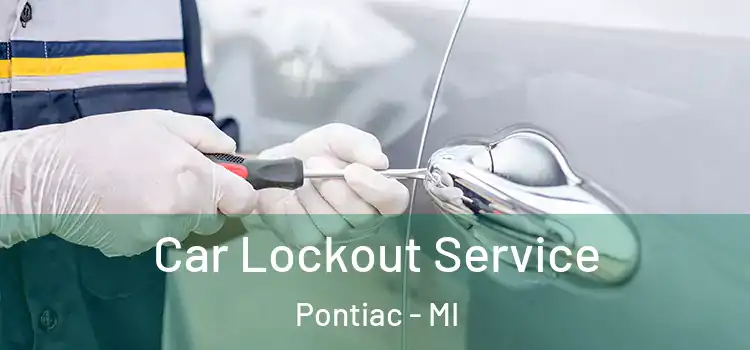 Car Lockout Service Pontiac - MI
