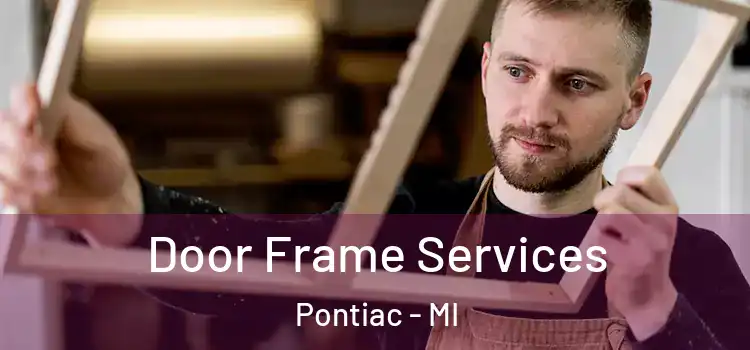 Door Frame Services Pontiac - MI