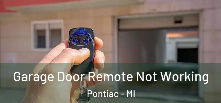  Garage Door Remote Not Working Pontiac - MI
