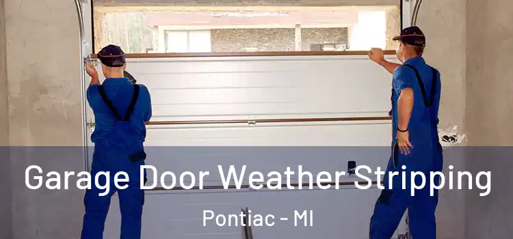  Garage Door Weather Stripping Pontiac - MI