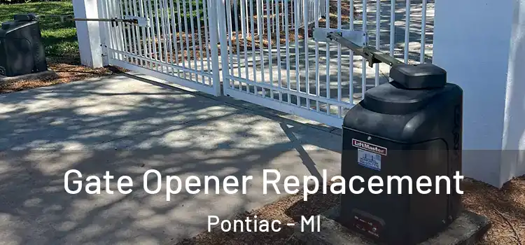 Gate Opener Replacement Pontiac - MI